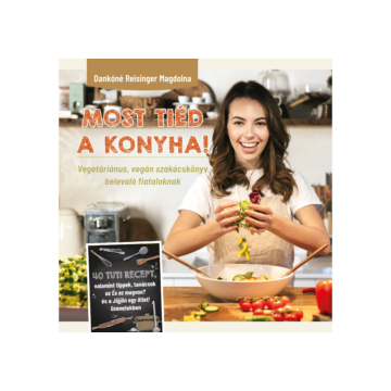 Most tiéd a konyha! Vegetáriánus, vegán szakácskönyv belevaló fiataloknak